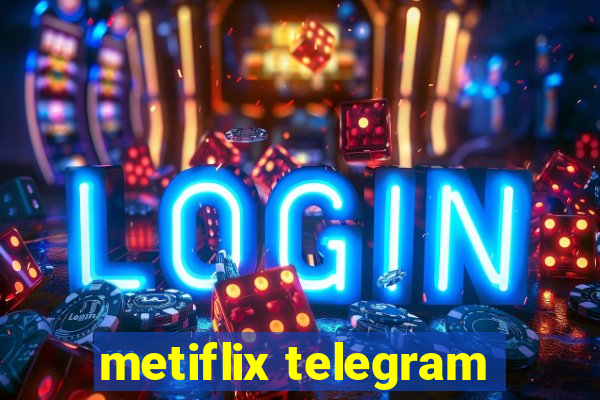 metiflix telegram